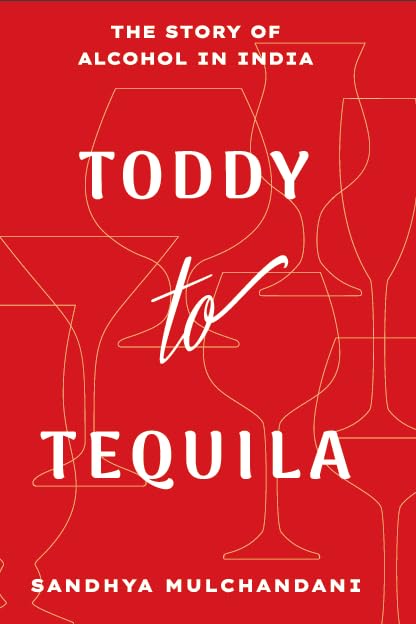 Toddy to Tequila: The Story of Alcohol in India