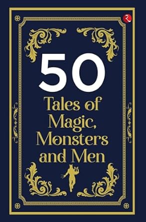 50 TALES OF MAGIC, MONSTERS AND MEN