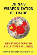 China's Weaponization of Trade: Resistance Through Collective Resilience - Victor D. Cha, Ellen Kim & Andy Lim