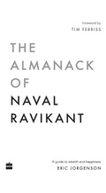 The Almanack of Naval Ravikant: A Guide to Wealth and Happiness
