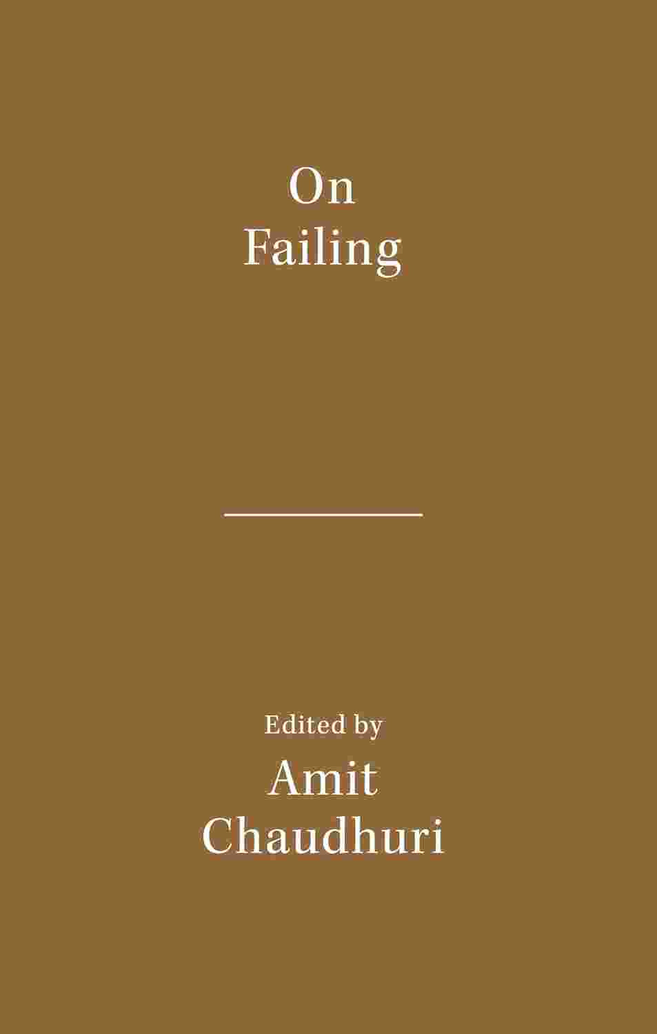 On Failing (Literary Activism Series) Edited by Amit Chaudhuri