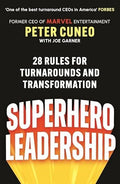 Superhero Leadership: 28 Rules for Turnarounds and Transformation - Peter Cuneo