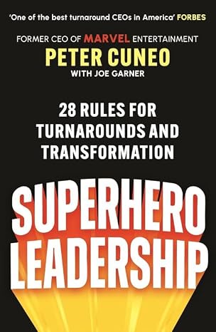 Superhero Leadership: 28 Rules for Turnarounds and Transformation - Peter Cuneo