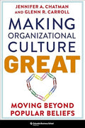Making Organizational Culture Great: Moving Beyond Popular Beliefs - Jennifer Chatman & Glenn R. Carroll