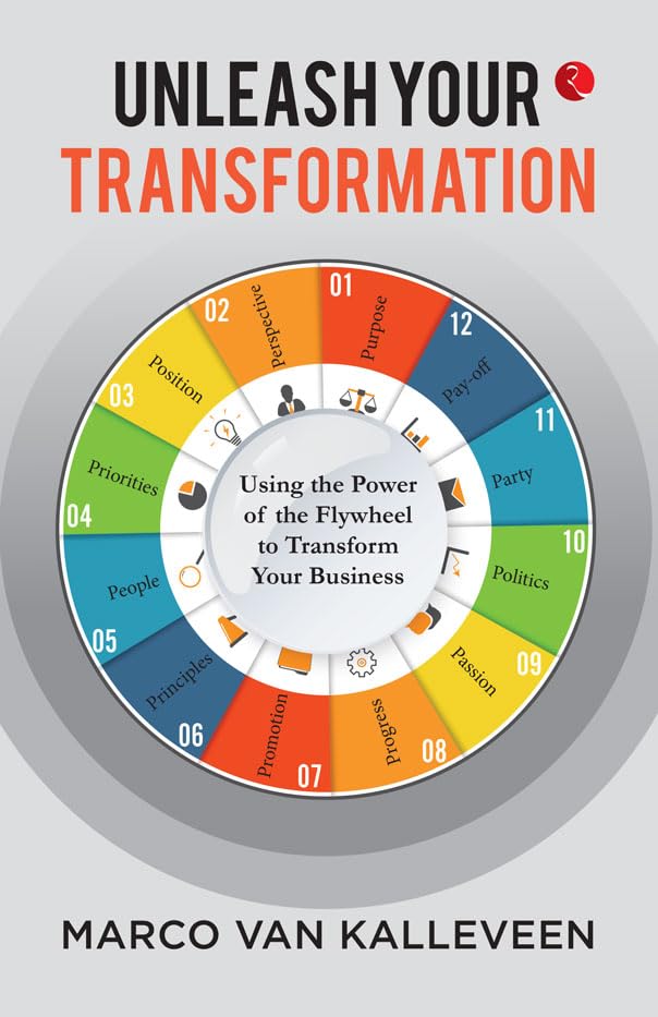 Unleash Your Transformation: Using the Power of the Flywheel to Transform Your Business – By Marco van Kalleveen (Author)