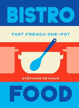 Bistro Food: Fast French One-Pot (Easy Everyday) - Stephane Reynaud