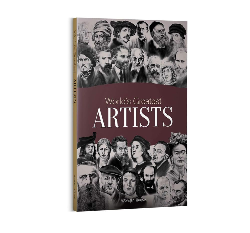 World's Greatest Artists: Biographies of Inspirational Personalities For Kids By Wonder House Books