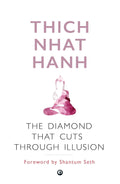 The Diamond That Cuts Through Illusion: Commentaries on the Diamond Sutra – By Thich Nhat Hanh (Published by Aleph Book Company)