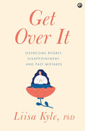 Get Over It: Overcome Regret, Disappointments, and Past Mistakes – Dr. Liisa Kyle (Hardcover)