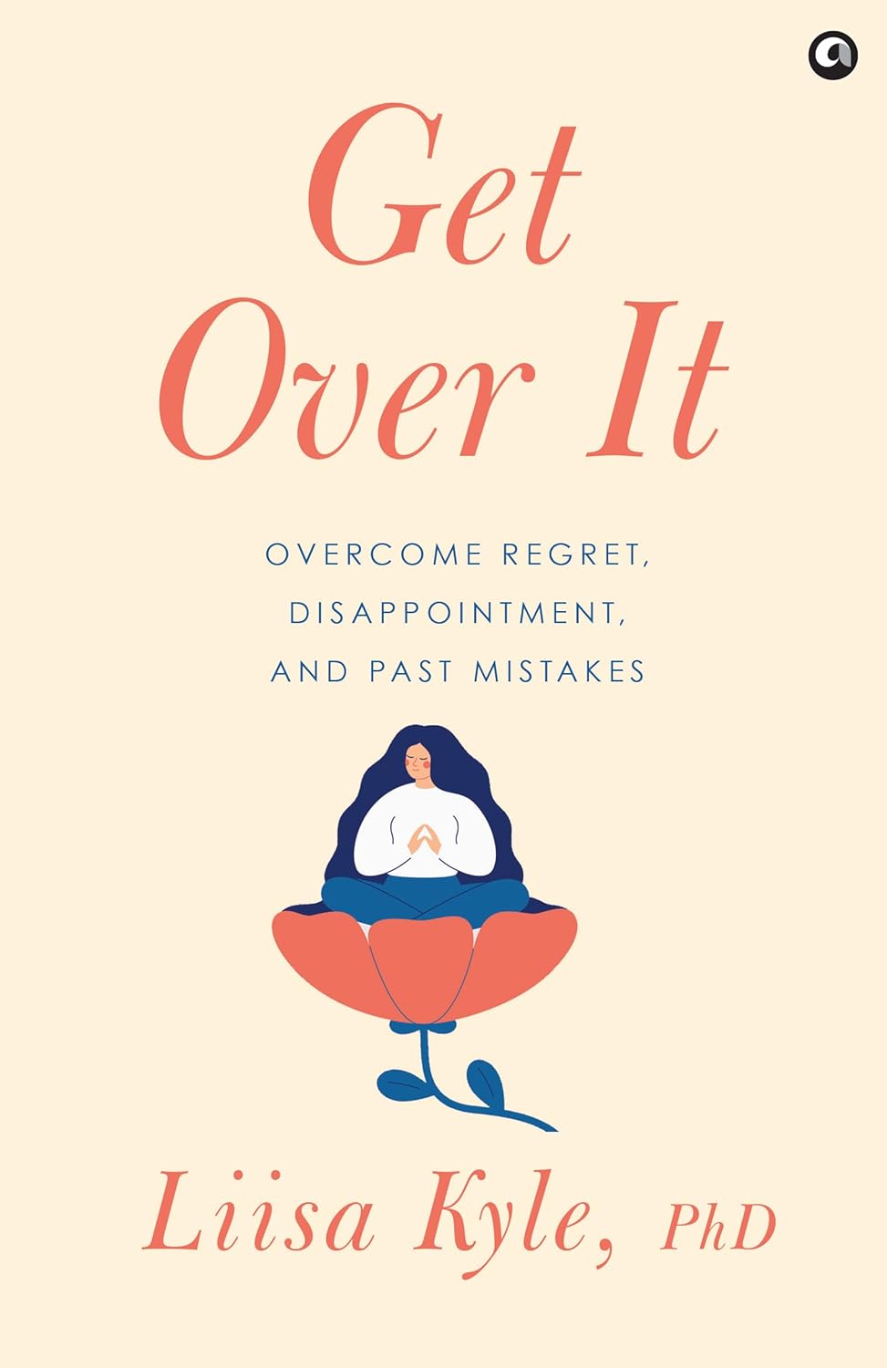 Get Over It: Overcome Regret, Disappointments, and Past Mistakes – Dr. Liisa Kyle (Hardcover)