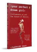 Your Perfect Dream Girl: Influencers, AI, and the Future of Desire By Sukhnidh Kaur