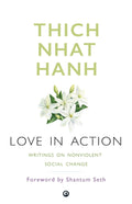 Love in Action: Writings on Nonviolent Social Change – By Thich Nhat Hanh (Published by Aleph Book Company)