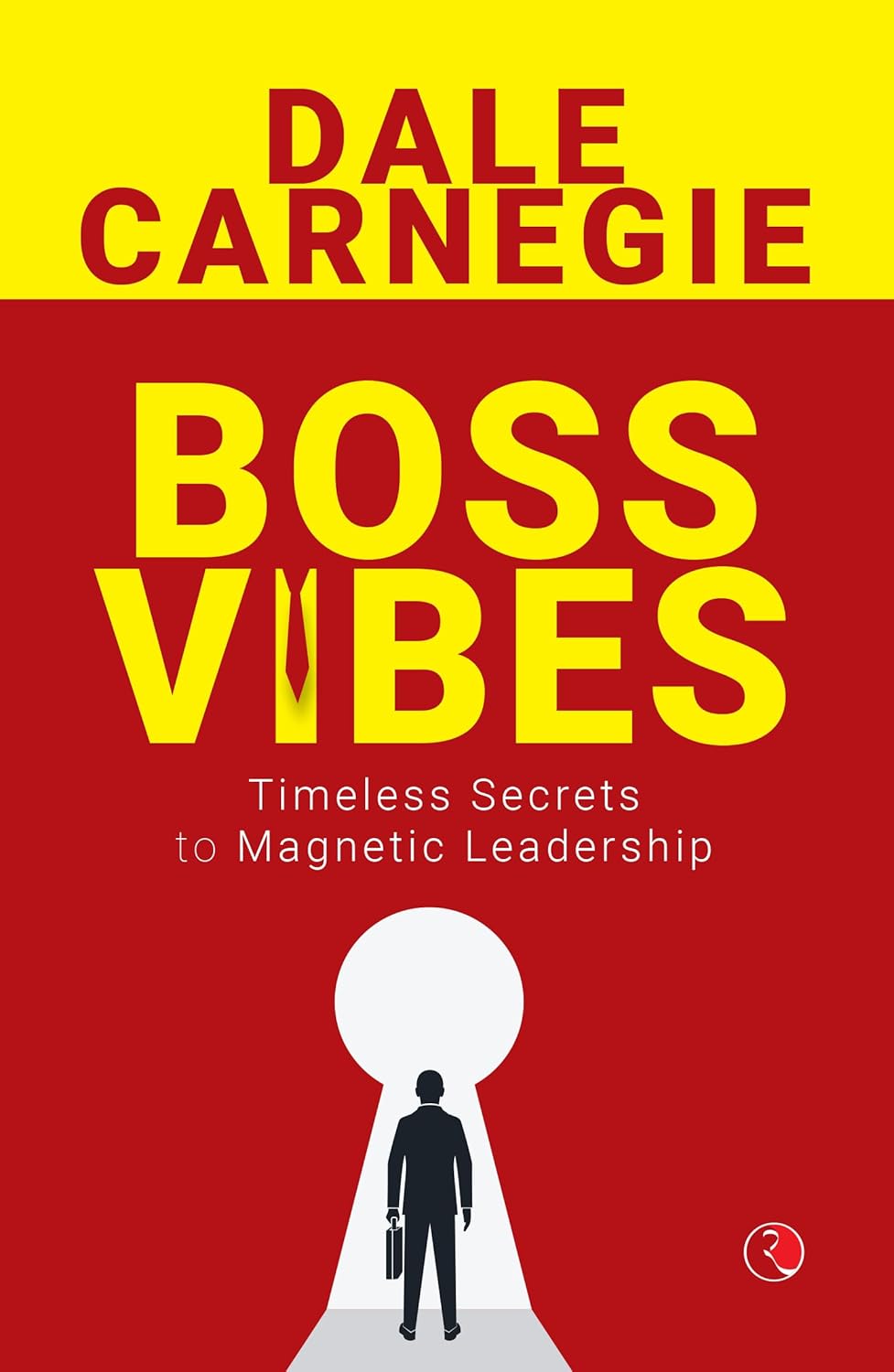 Boss Vibes: Timeless Secrets to Magnetic Leadership – By Dale Carnegie (Published by Rupa Publications India)