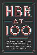 HBR at 100: The Most Influential and Innovative Articles from Harvard Business Review's First Century By Harvard Business Review, Michael E. Porter, Clayton M. Christensen, et al.