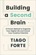 Building a Second Brain A Proven Method to Organize Your Digital Life and Unlock Your Creative Potential | By Tiago Forte