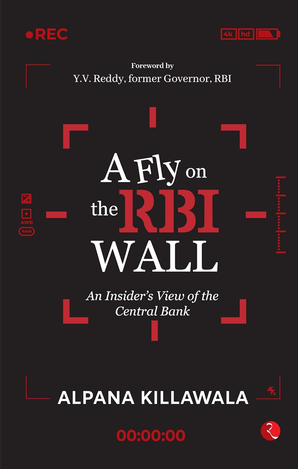 A Fly on the RBI Wall: An Insider’s View of the Central Bank – Alpana Killawala