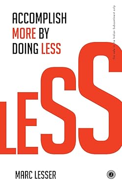 Less: Accomplish More by Doing Less by Marc Lesser