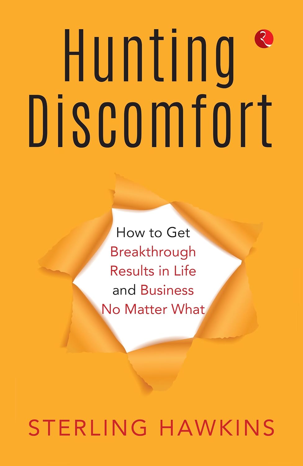 Hunting Discomfort: How to Get Breakthrough Results in Life and Business No Matter What – By Sterling Hawkins (Author)