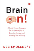 Brain On!: Mental Fitness Strategies for Sharpening Focus, Boosting Energy, and Winning the Workday – By Deb Smolensky (Published by Rupa Publications India)