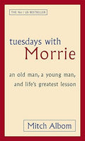 Tuesdays with Morrie: An Old Man, a Young Man, and Life's Greatest Lesson by Mitch Albom