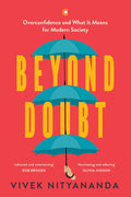 Beyond Doubt: Overconfidence and What It Means for Modern Society by Vivek Nityananda