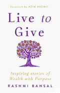 Live to Give: Inspiring Stories of Wealth with Purpose