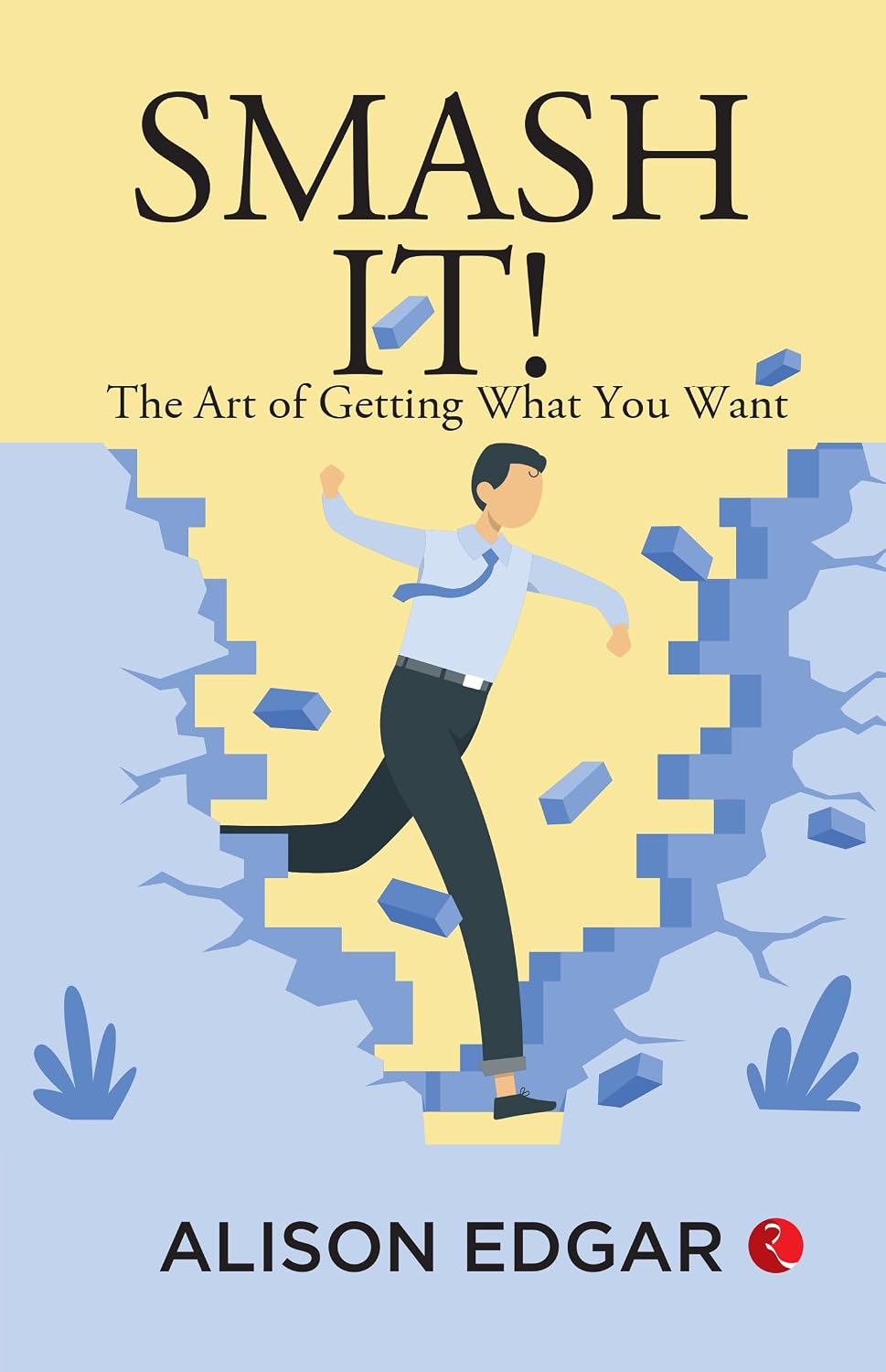 Smash It!: The Art of Getting What You Want – By Alison Edgar (Published by Rupa Publications India)