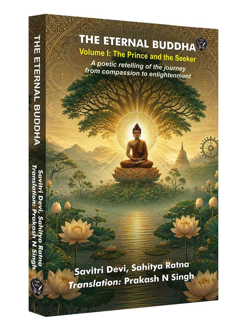 The Eternal Buddha: Vol 1 - The Prince and the Seeker By Savitri Devi Sahitya Ratna (Translated by Prakash N Singh)
