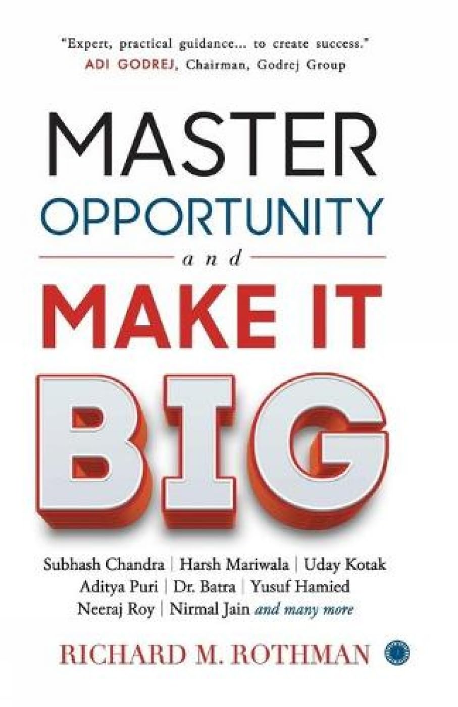Master Opportunity and Make it Big – Richard M. Rothman
