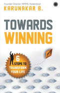 Towards Winning: 6 Steps to Transform Your Life – Karunakar B.