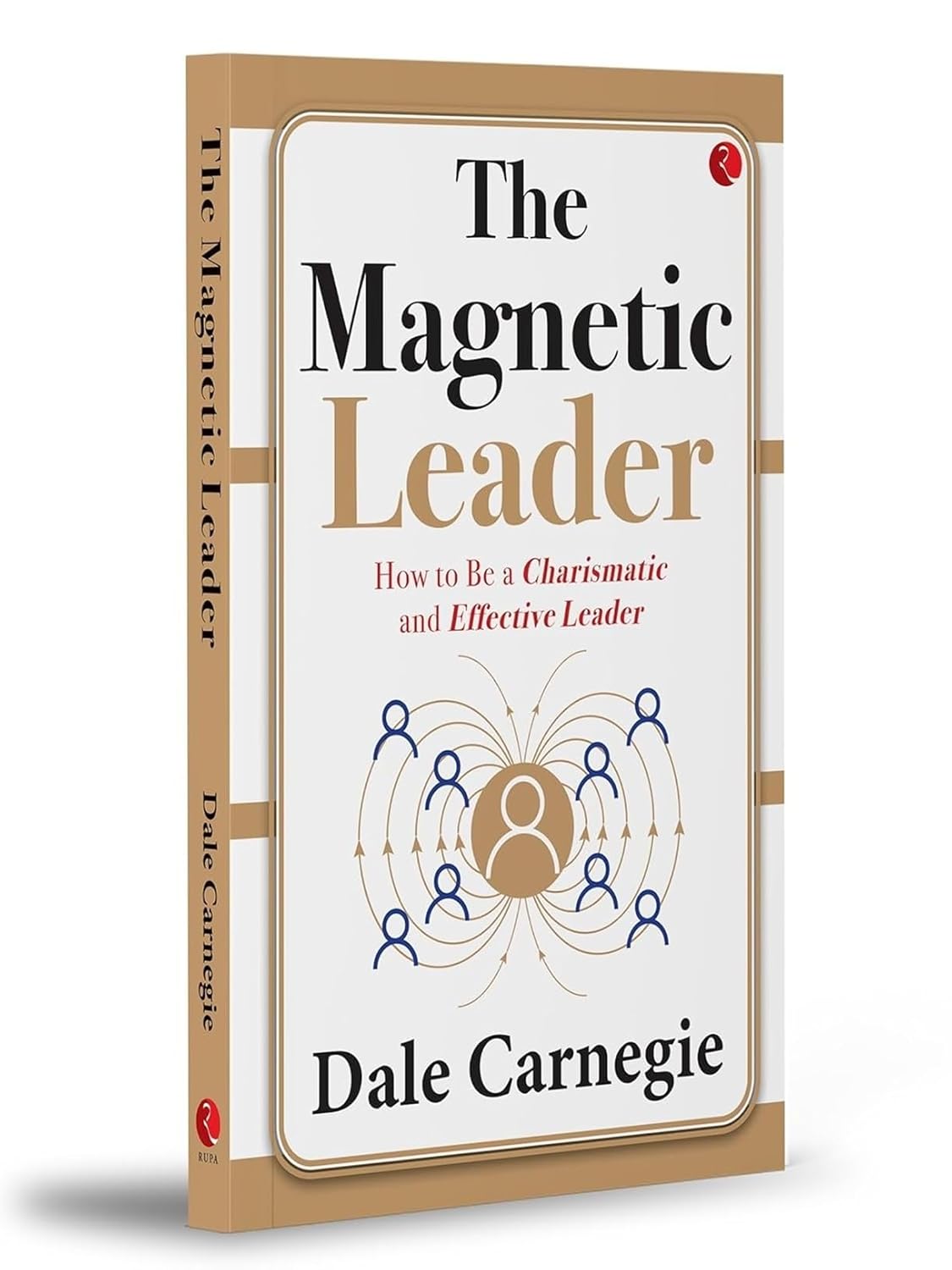 The Magnetic Leader: How to Be a Charismatic and Effective Leader