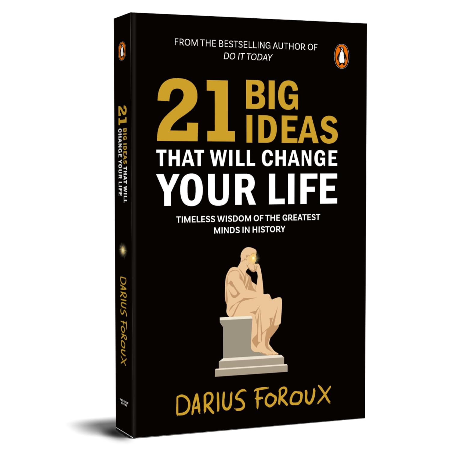 21 Big Ideas That Will Change Your Life: Timeless Wisdom of the Greatest Minds in History By Darius Foroux