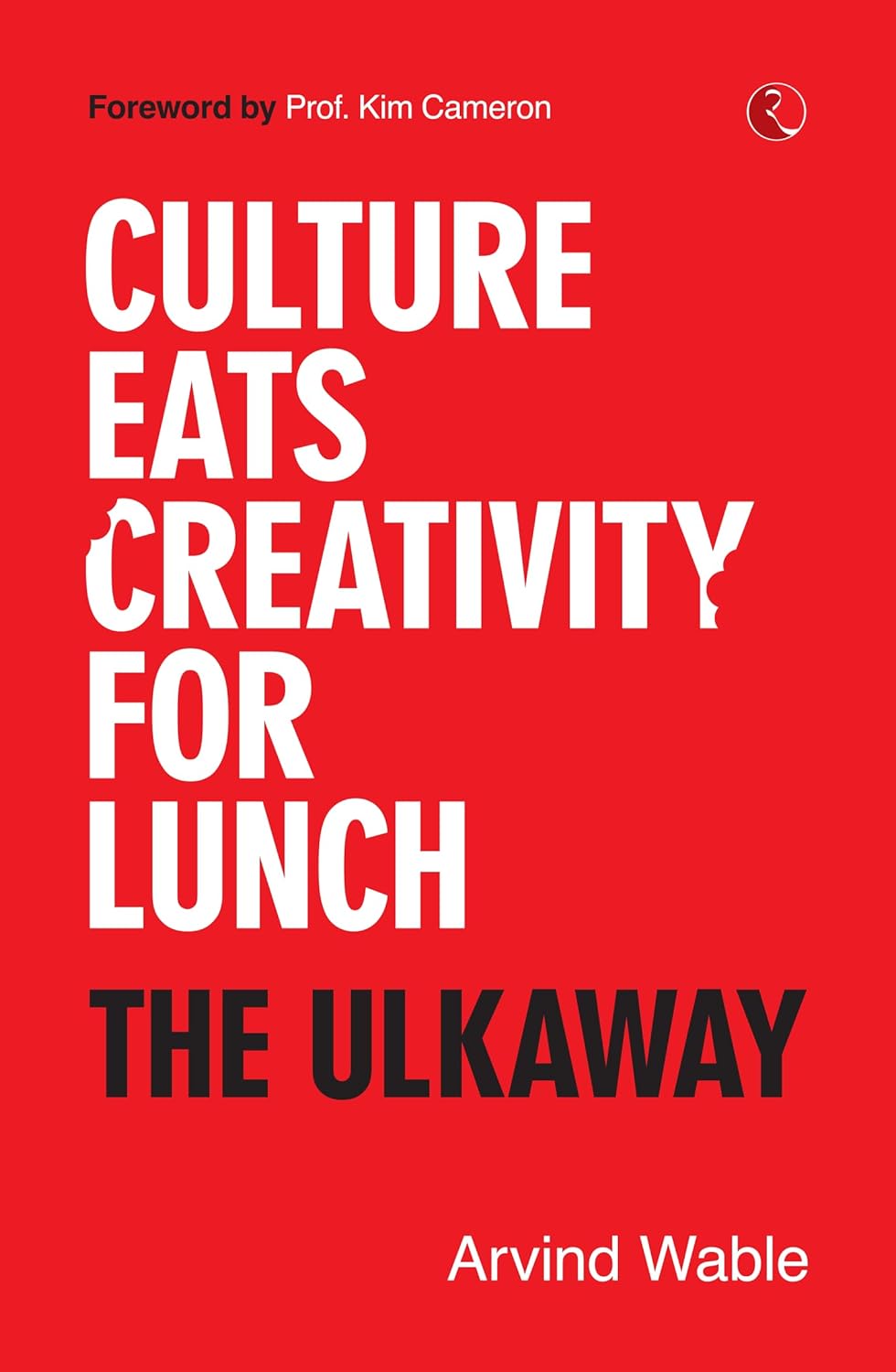Culture Eats Creativity for Lunch: The Ulkaway – Arvind Wable