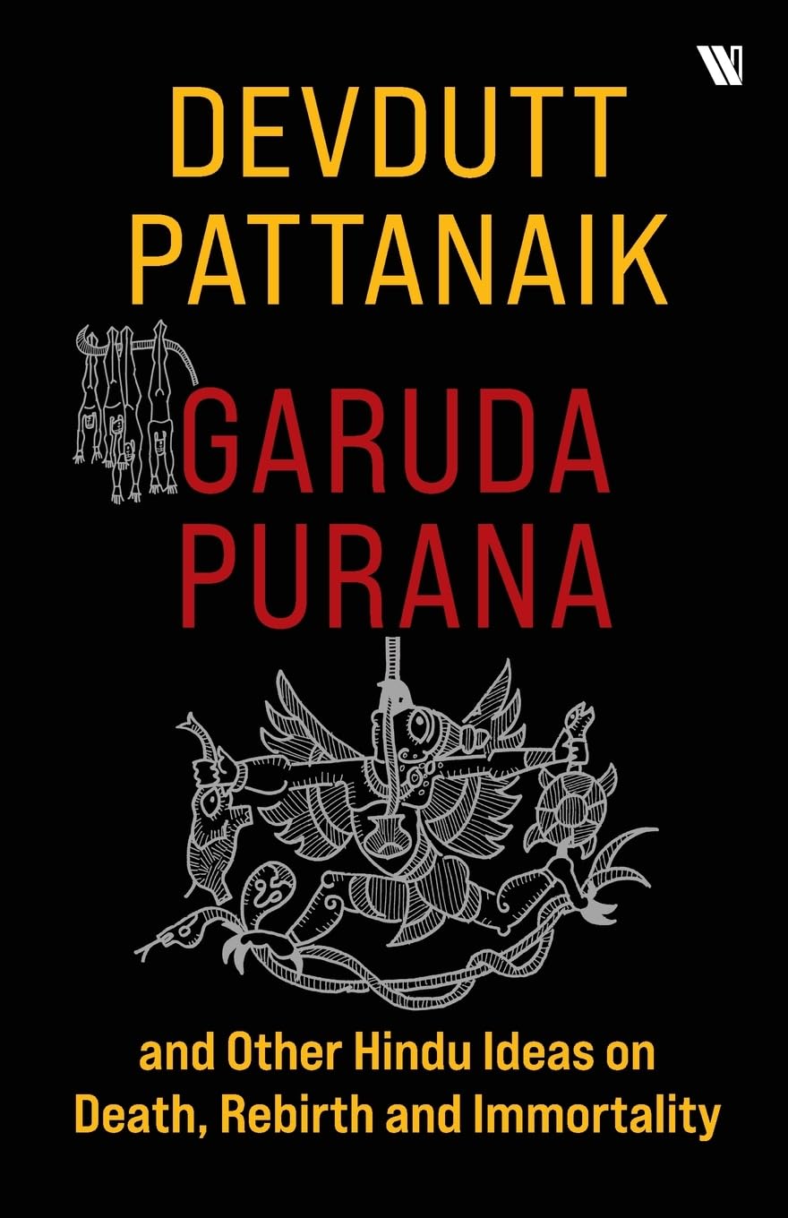 Garuda Purana And Other Hindu Ideas Of Death, Rebirth And Immortality – By Devdutt Pattanaik (Author)