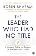 The Leader Who Had No Title by Robin Sharma