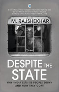 Despite The State: Why India Lets Its People Down And How They Cope – By M.