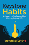 Keystone Habits: Unleash an Avalanche-Like Change in Your Life – Steven Schuster