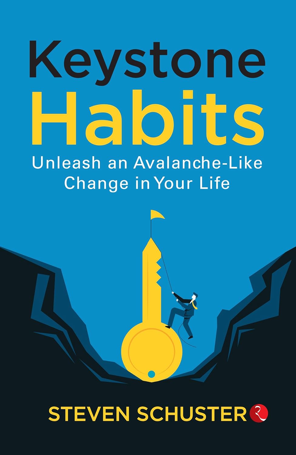 Keystone Habits: Unleash an Avalanche-Like Change in Your Life – Steven Schuster