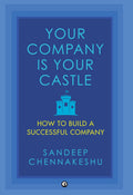 Your Company Is Your Castle: How to Build a Successful Company – Sandeep Chennakeshu