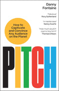 Pitch: How to Captivate and Convince Any Audience on the Planet
