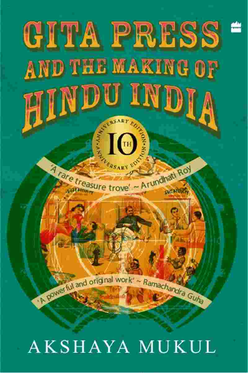 Gita Press and the Making of Hindu India By Akshaya Mukul