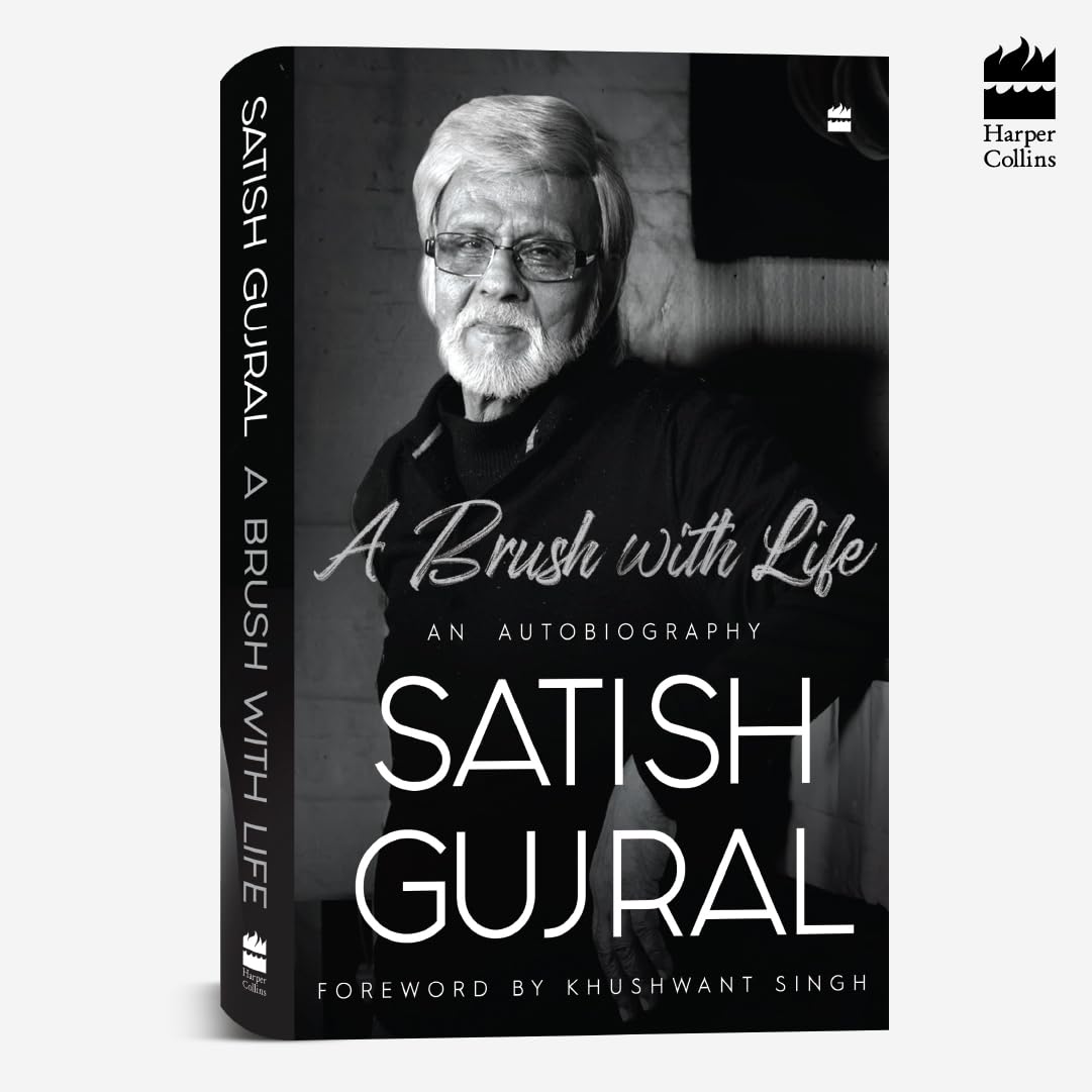 Brush With Life: An Autobiography By Satish Gujral (With a new foreword by Mohit Gujral and original foreword by Khushwant Singh)