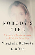 Nobody’s Girl: A Memoir of Surviving Abuse and Fighting for Justice By Virginia Roberts Giuffre
