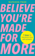 Believe You're Made for More: 7 Steps to Break Free from Low Self-Esteem, Remember Your Worth and Claim Your Quiet Confidence
