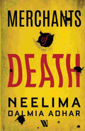 Merchants of Death - A Gripping Family Saga by Neelima Dalmia Adhar