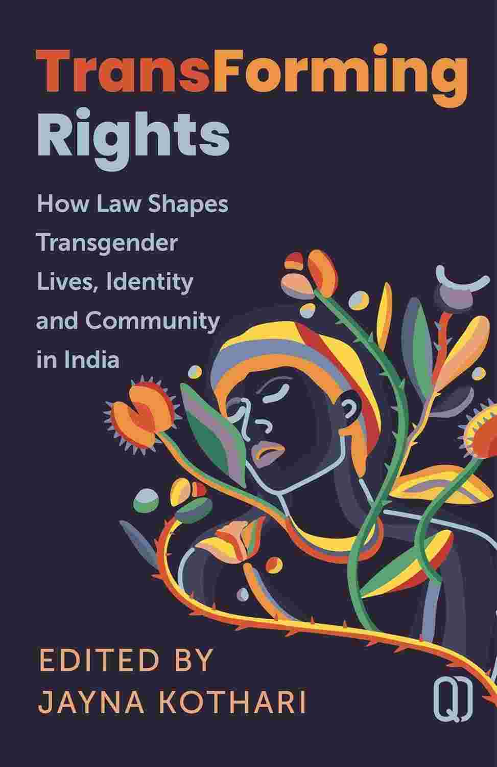 Transforming Rights: How Law Shapes Transgender Lives, Identity and Community in India Edited by Jayna Kothari