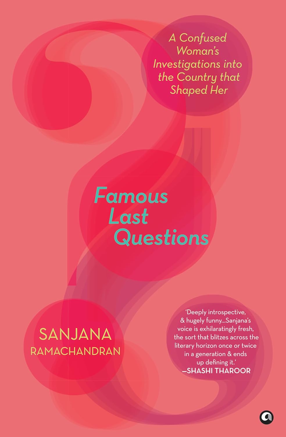Famous Last Questions: A Confused Woman’s Investigations into the Country that Shaped Her – By Sanjana Ramachandran (Author)