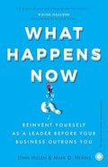 What Happens Now?: Reinvent Yourself as a Leader Before Your Business Outruns You