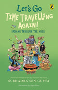 Let's Go Time Travelling Again! By Subhadra Sen Gupta (Author) & Tapas Guha (Illustrator)