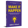 Make It Happen: The Manifestation Playbook for Building Your Ideal Life By Darius Foroux